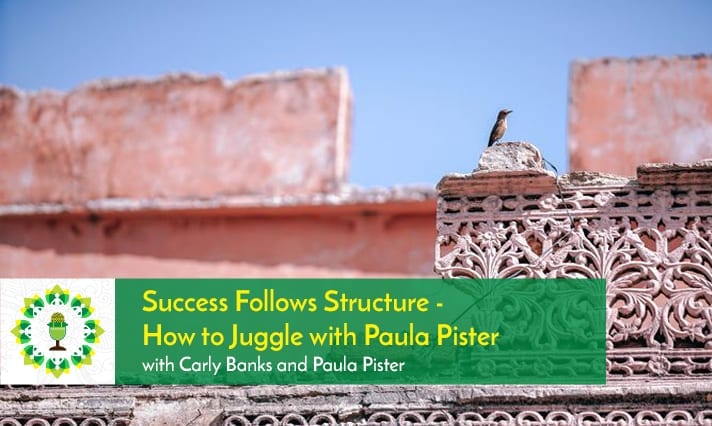 Success Follows Structure - How to Juggle with Paula Pister