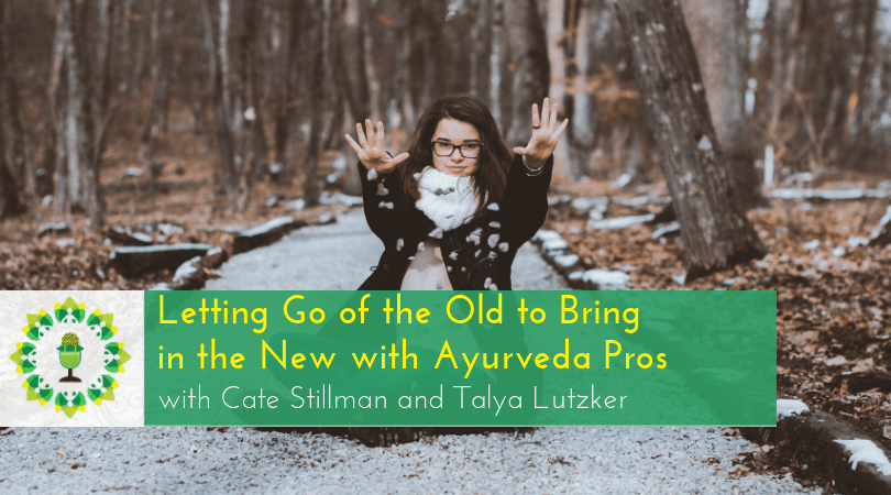 Letting Go of the Old to Bring in the New with Ayurveda Pros