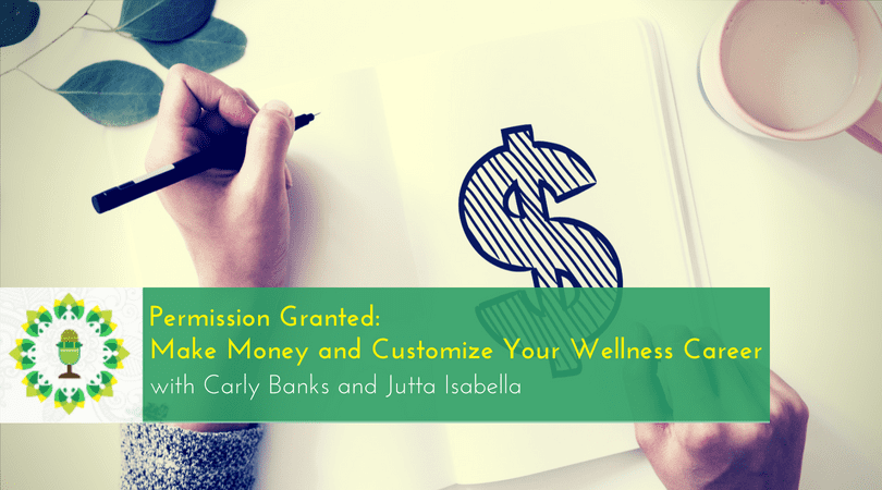 Permission Granted Make Money and Customize Your Wellness Career