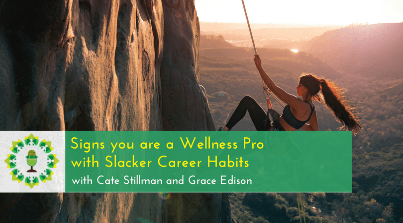 Signs you are a Wellness Pro with Slacker Career Habits