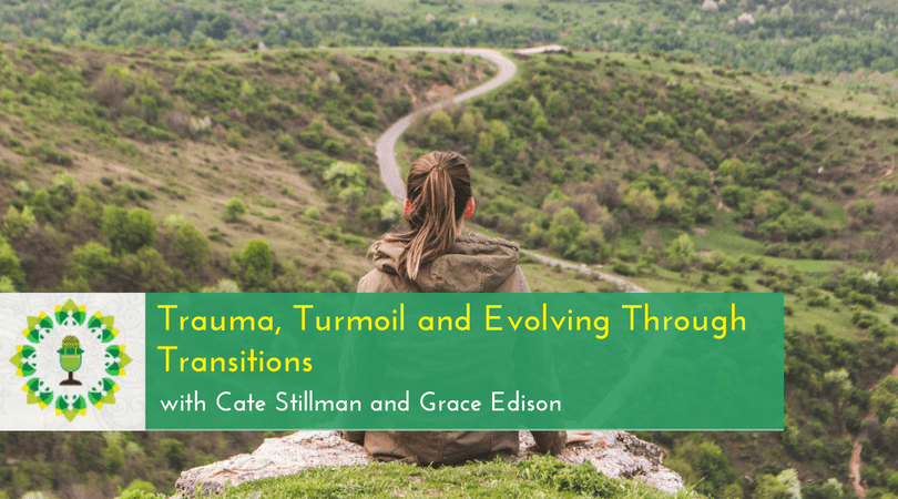 Trauma, Turmoil and Evolving Through Transitions