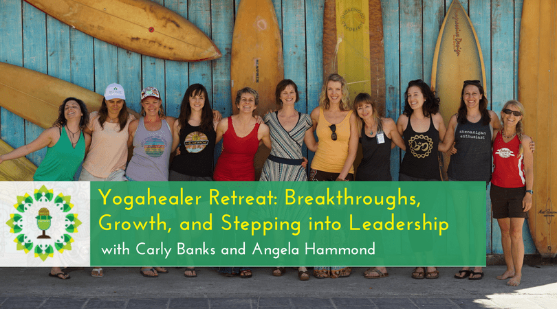 Yogahealer Retreat - Breakthroughs, Growth, and Stepping into Leadership